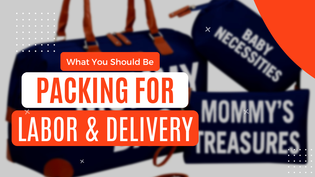 What Should You Pack In Your Hospital Bag for Labor and Delivery?