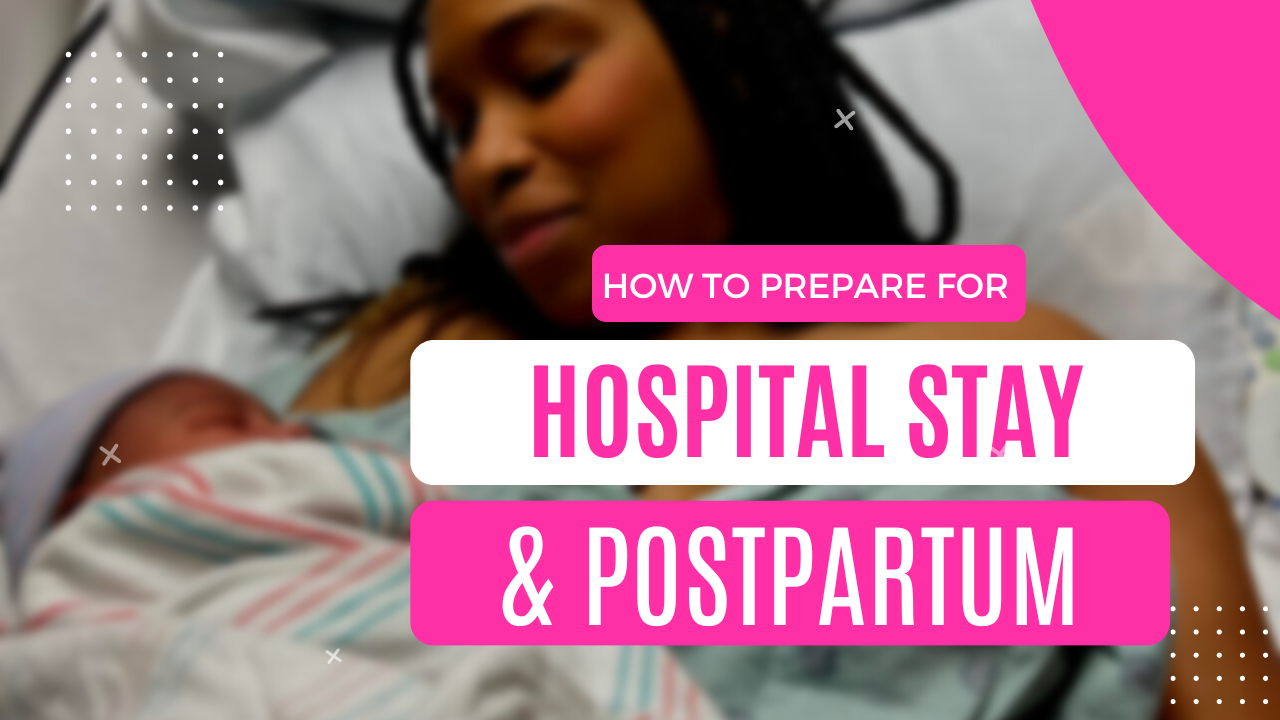 How to Prepare For Your Labor & Delivery Hospital Stay & Postpartum